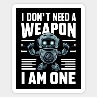 I Don't Need A Weapon I Am One Magnet